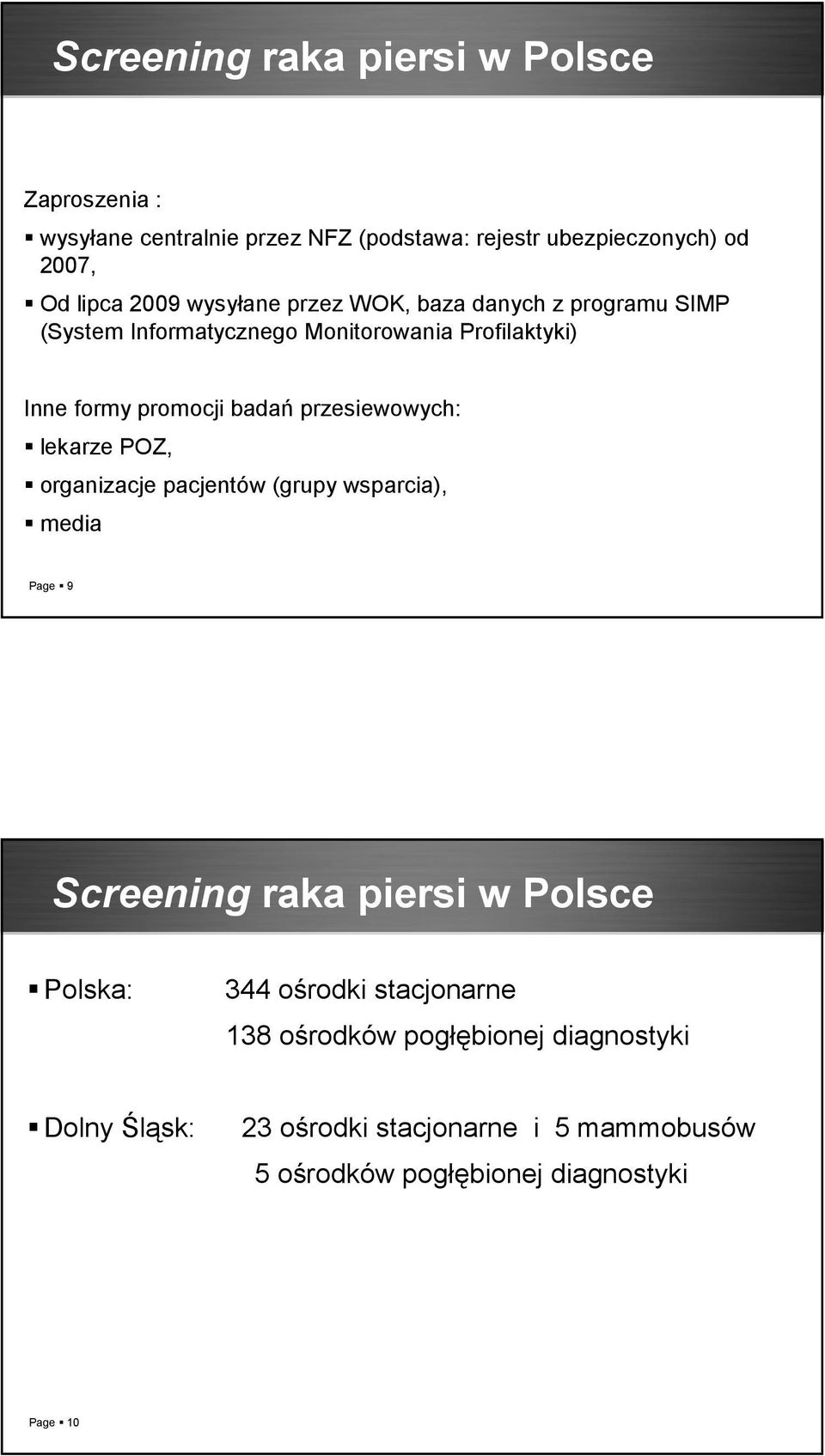 przesiewowych: lekarze POZ, organizacje pacjentów (grupy wsparcia), media Page 9 Screening raka piersi w Polsce Polska: 344 ośrodki