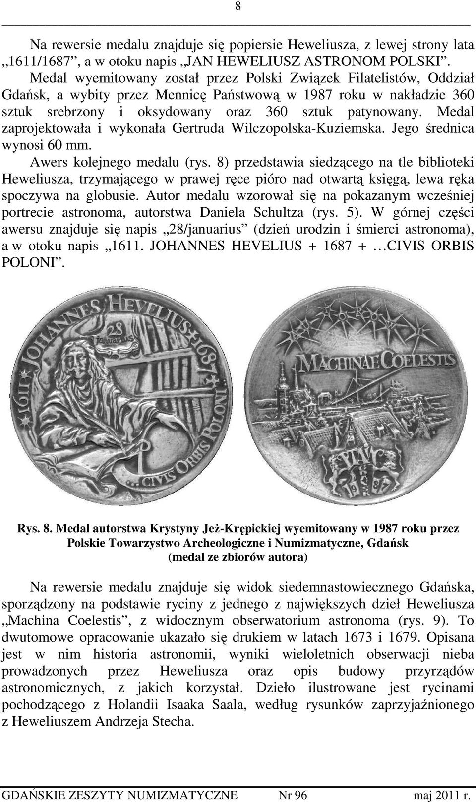 Medal zaprojektowała i wykonała Gertruda Wilczopolska-Kuziemska. Jego średnica wynosi 60 mm. Awers kolejnego medalu (rys.