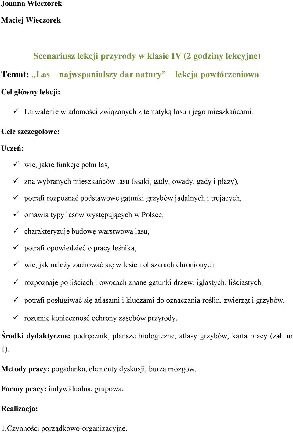 Cele szczegółowe: Uczeń: wie, jakie funkcje pełni las, zna wybranych mieszkańców lasu (ssaki, gady, owady, gady i płazy), potrafi rozpoznać podstawowe gatunki grzybów jadalnych i trujących, omawia