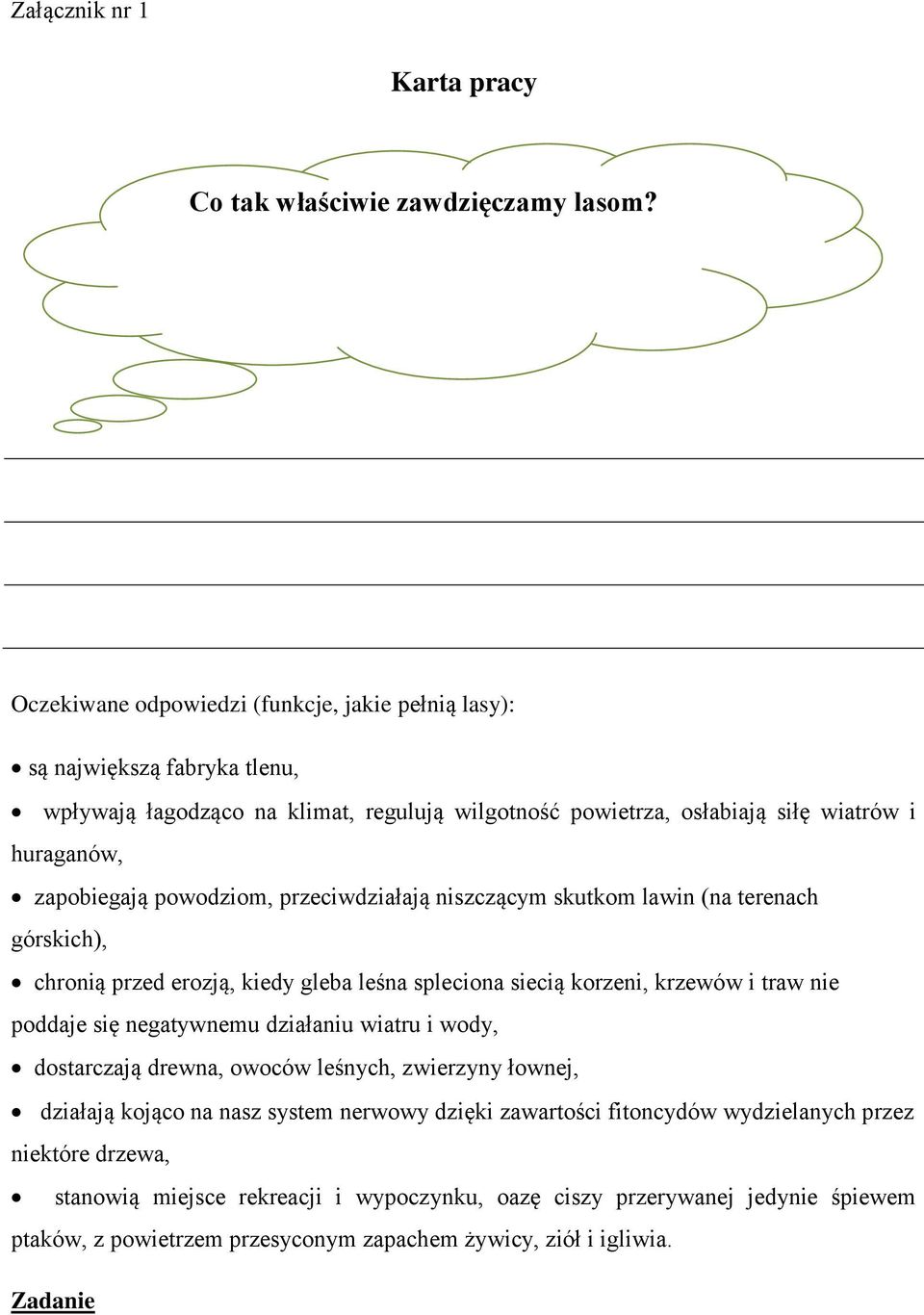 powodziom, przeciwdziałają niszczącym skutkom lawin (na terenach górskich), chronią przed erozją, kiedy gleba leśna spleciona siecią korzeni, krzewów i traw nie poddaje się negatywnemu