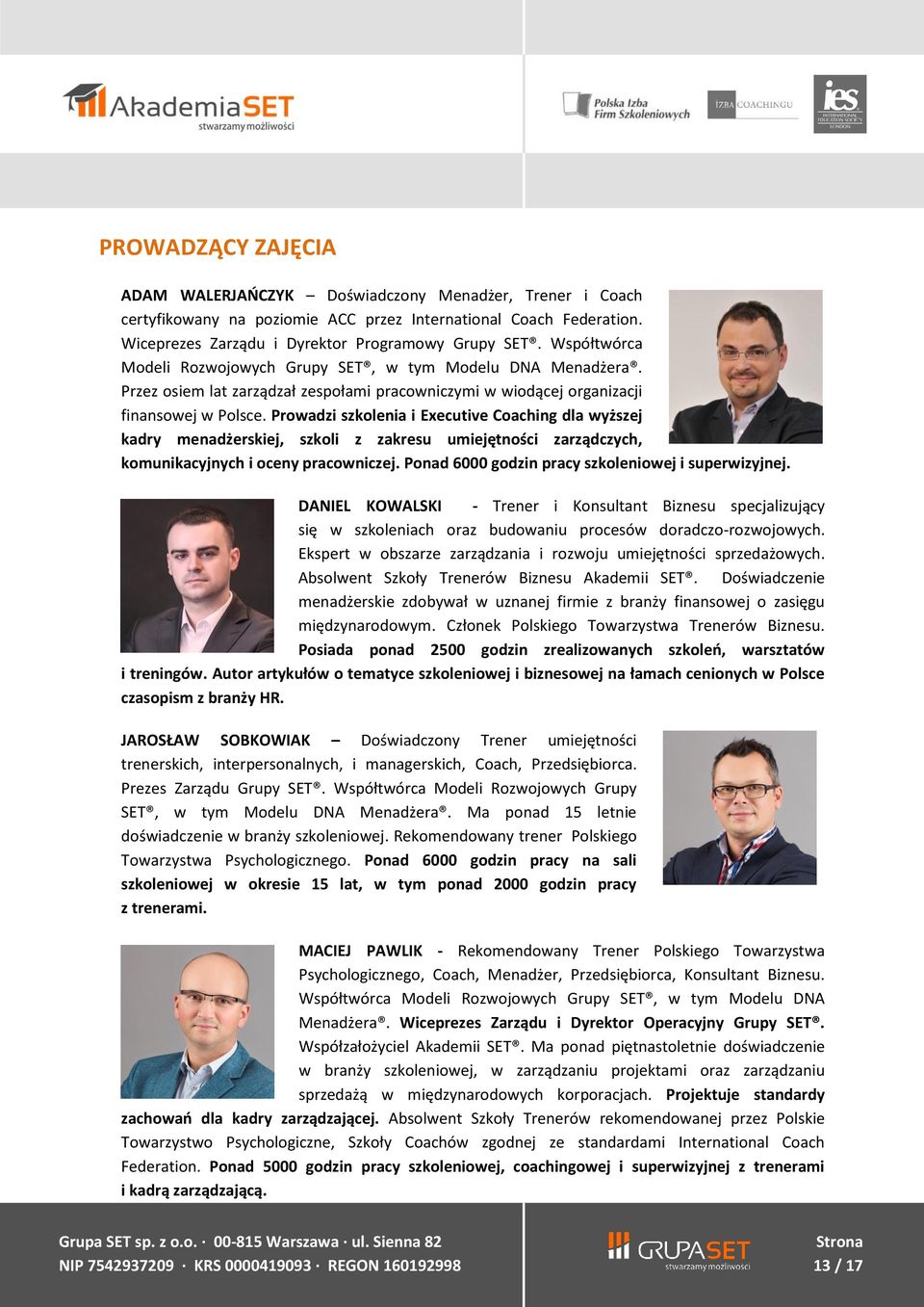 Prowadzi szkolenia i Executive Coaching dla wyższej kadry menadżerskiej, szkoli z zakresu umiejętności zarządczych, komunikacyjnych i oceny pracowniczej.