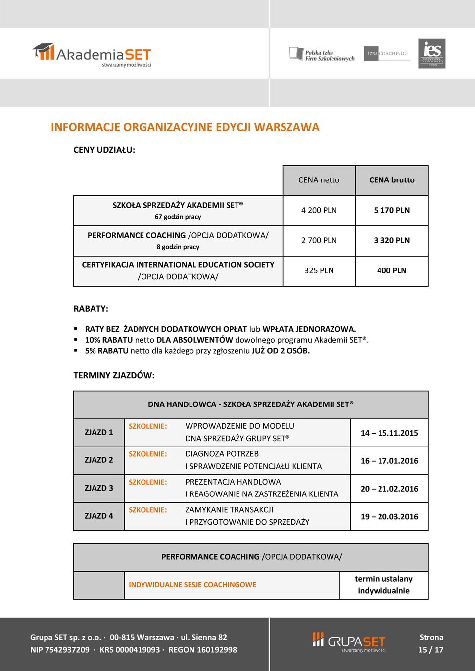 10% RABATU netto DLA ABSOLWENTÓW dowolnego programu Akademii SET. 5% RABATU netto dla każdego przy zgłoszeniu JUŻ OD 2 OSÓB.