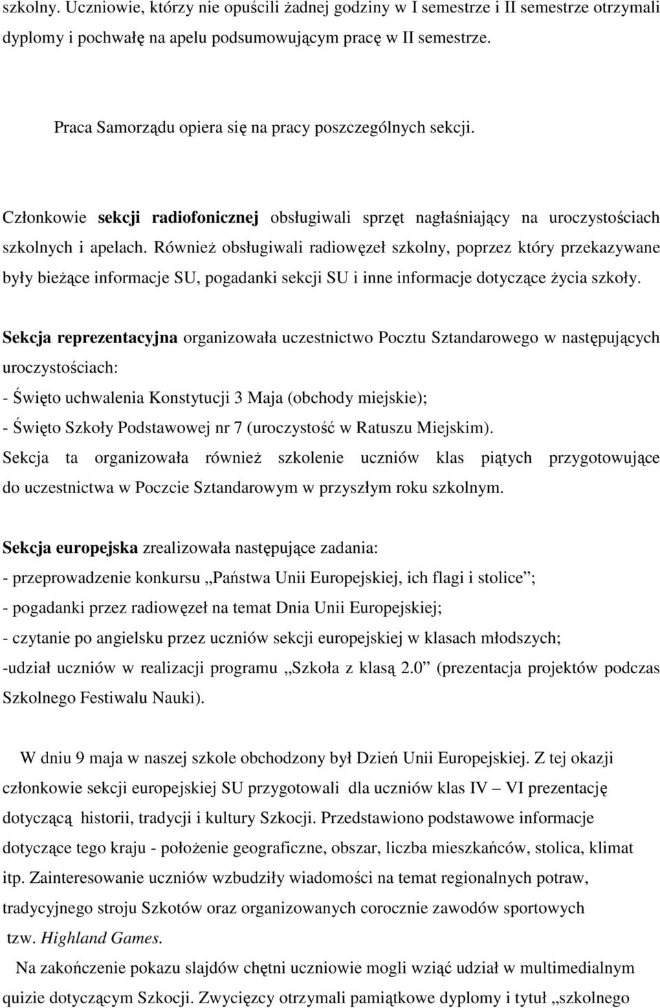 RównieŜ obsługiwali radiowęzeł szkolny, poprzez który przekazywane były bieŝące informacje SU, pogadanki sekcji SU i inne informacje dotyczące Ŝycia szkoły.
