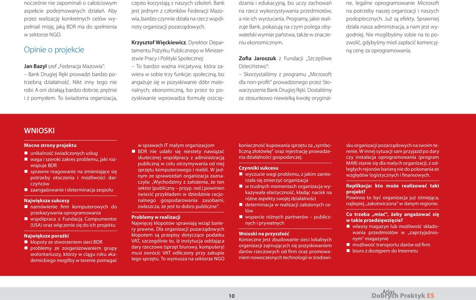 To świadoma organizacja, często korzystają z naszych szkoleń. Bank jest jednym z członków Federacji Mazowia, bardzo czynnie działa na rzecz wspólnoty organizacji pozarządowych.