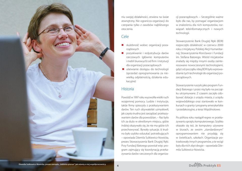 dostępu do technologii (sprzedaż oprogramowania za niewielką odpłatnością, działania edukacyjne) Historia Powódź w 1997 roku wyzwoliła wielki ruch wzajemnej pomocy.