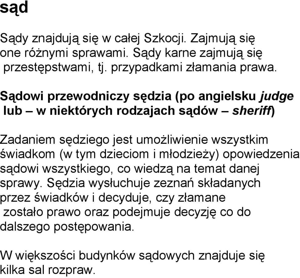 tym dzieciom i młodzieży) opowiedzenia sądowi wszystkiego, co wiedzą na temat danej sprawy.