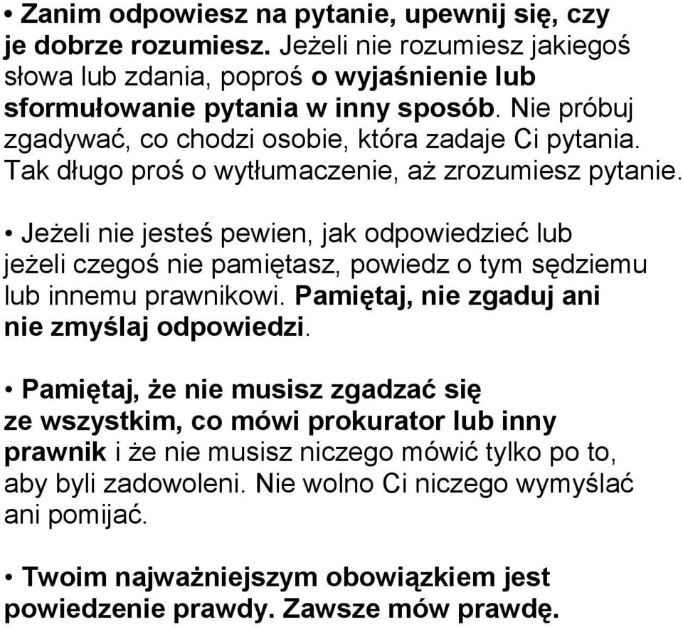 Jeżeli nie jesteś pewien, jak odpowiedzieć lub jeżeli czegoś nie pamiętasz, powiedz o tym sędziemu lub innemu prawnikowi. Pamiętaj, nie zgaduj ani nie zmyślaj odpowiedzi.