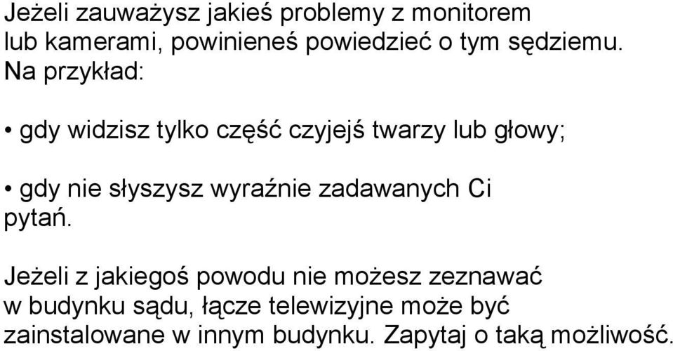 Na przykład: gdy widzisz tylko część czyjejś twarzy lub głowy; gdy nie słyszysz