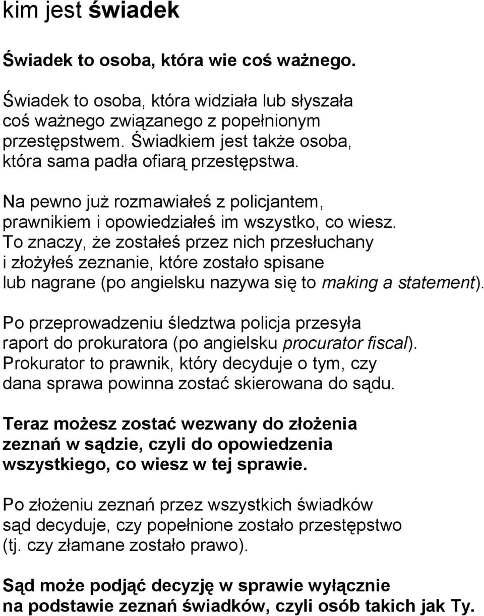 To znaczy, że zostałeś przez nich przesłuchany i złożyłeś zeznanie, które zostało spisane lub nagrane (po angielsku nazywa się to making a statement).