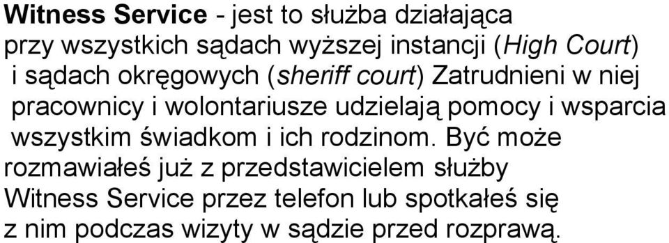 udzielają pomocy i wsparcia wszystkim świadkom i ich rodzinom.