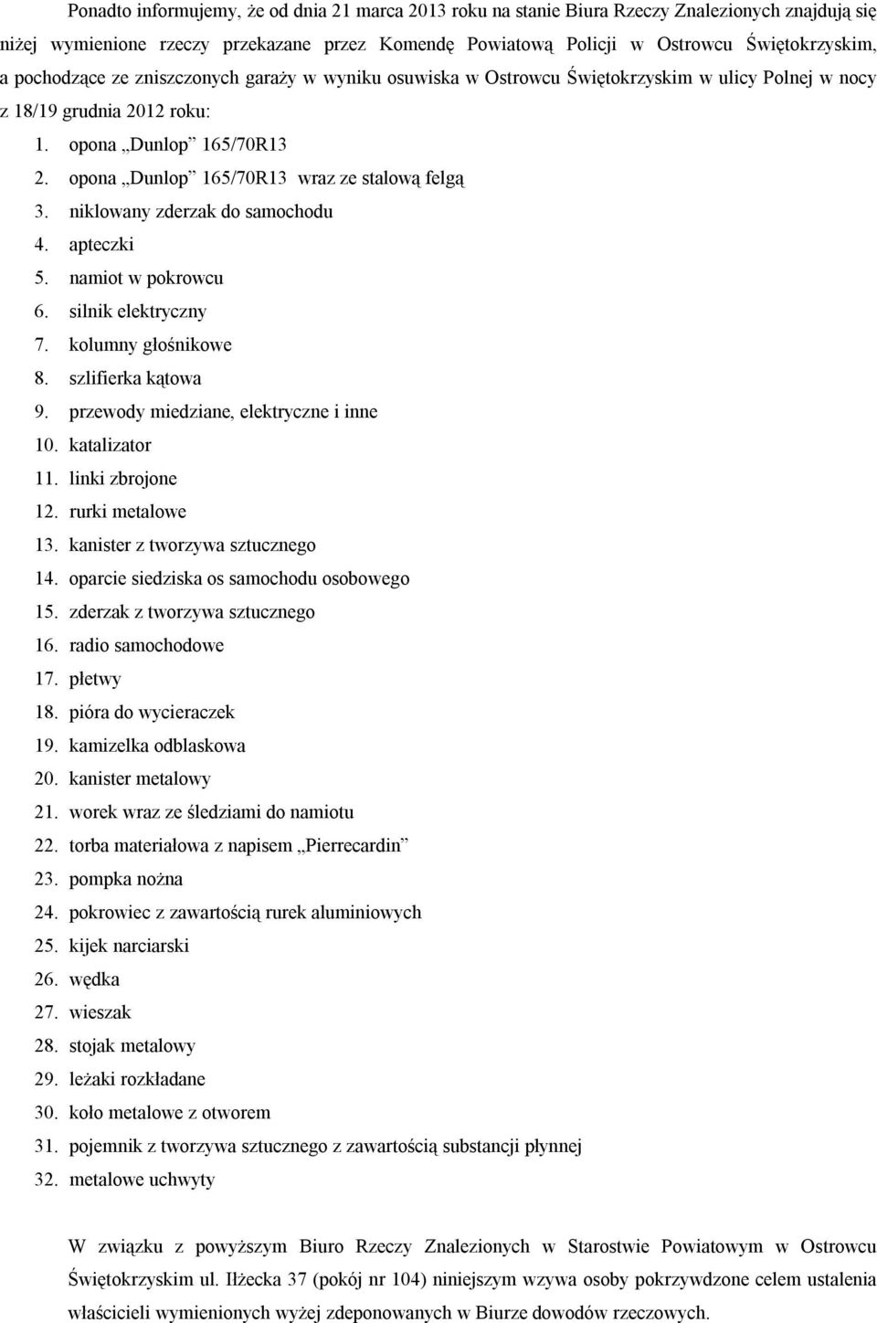 opona Dunlop 165/70R13 wraz ze stalową felgą 3. niklowany zderzak do samochodu 4. apteczki 5. namiot w pokrowcu 6. silnik elektryczny 7. kolumny głośnikowe 8. szlifierka kątowa 9.