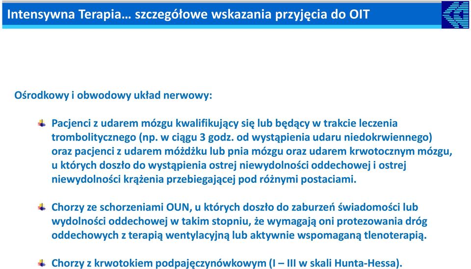 od wystąpienia udaru niedokrwiennego) oraz pacjenci z udarem móżdżku lub pnia mózgu oraz udarem krwotocznym mózgu, u których doszło do wystąpienia ostrej niewydolności oddechowej i