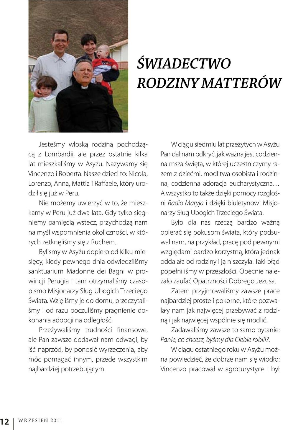 Gdy tylko sięgniemy pamięcią wstecz, przychodzą nam na myśl wspomnienia okoliczności, w których zetknęliśmy się z Ruchem.