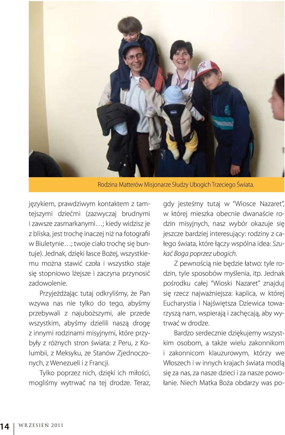 buntuje). Jednak, dzięki łasce Bożej, wszystkiemu można stawić czoła i wszystko staje się stopniowo lżejsze i zaczyna przynosić zadowolenie.