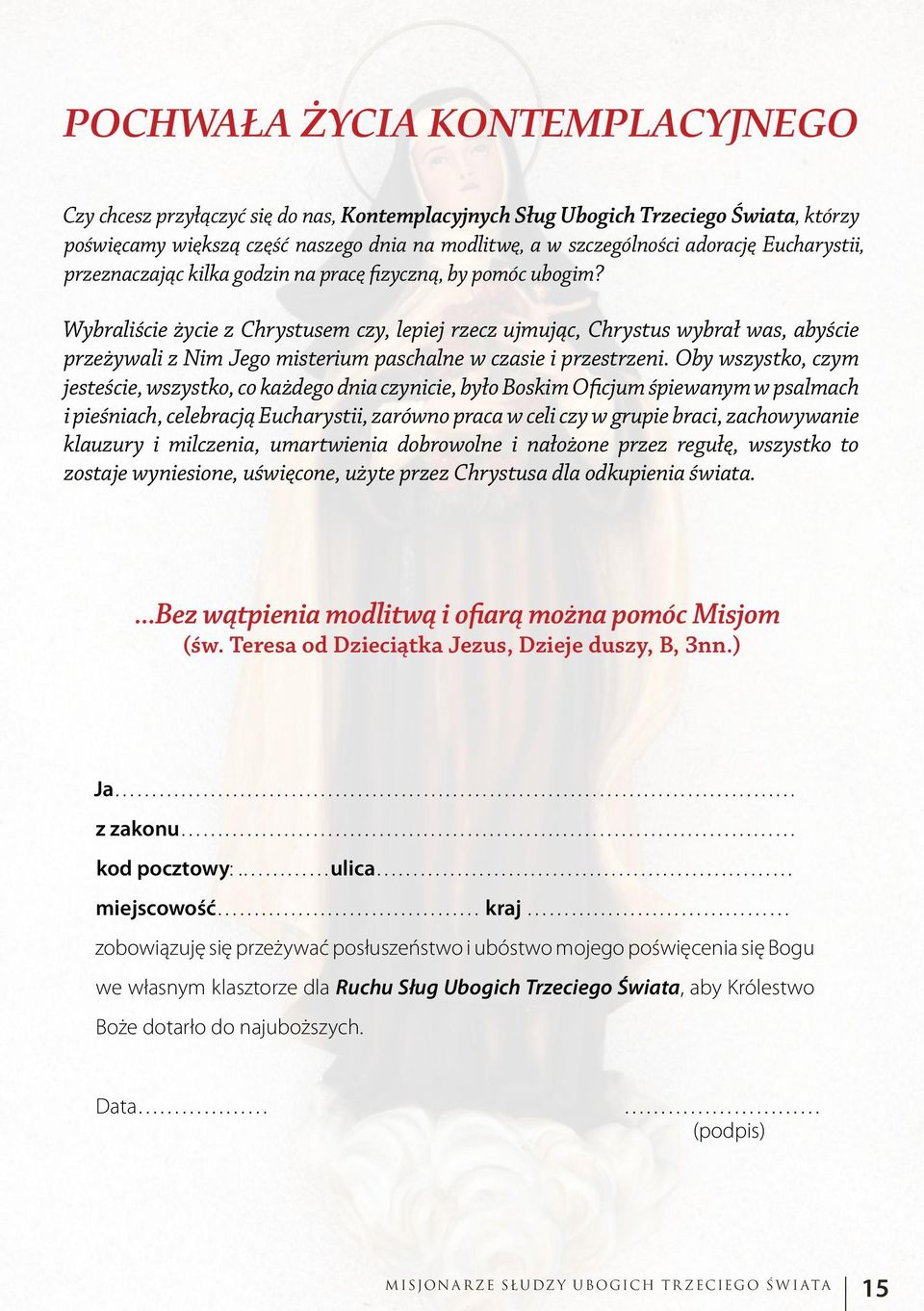 Wybraliście życie z Chrystusem czy, lepiej rzecz ujmując, Chrystus wybrał was, abyście przeżywali z Nim Jego misterium paschalne w czasie i przestrzeni.