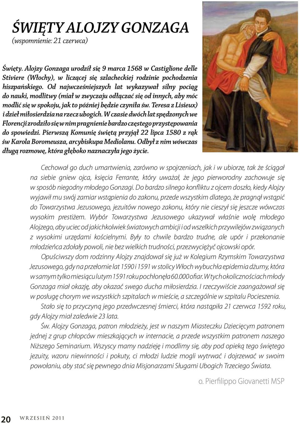 Teresa z Lisieux) i dzieł miłosierdzia na rzecz ubogich. W czasie dwóch lat spędzonych we Florencji zrodziło się w nim pragnienie bardzo częstego przystępowania do spowiedzi.