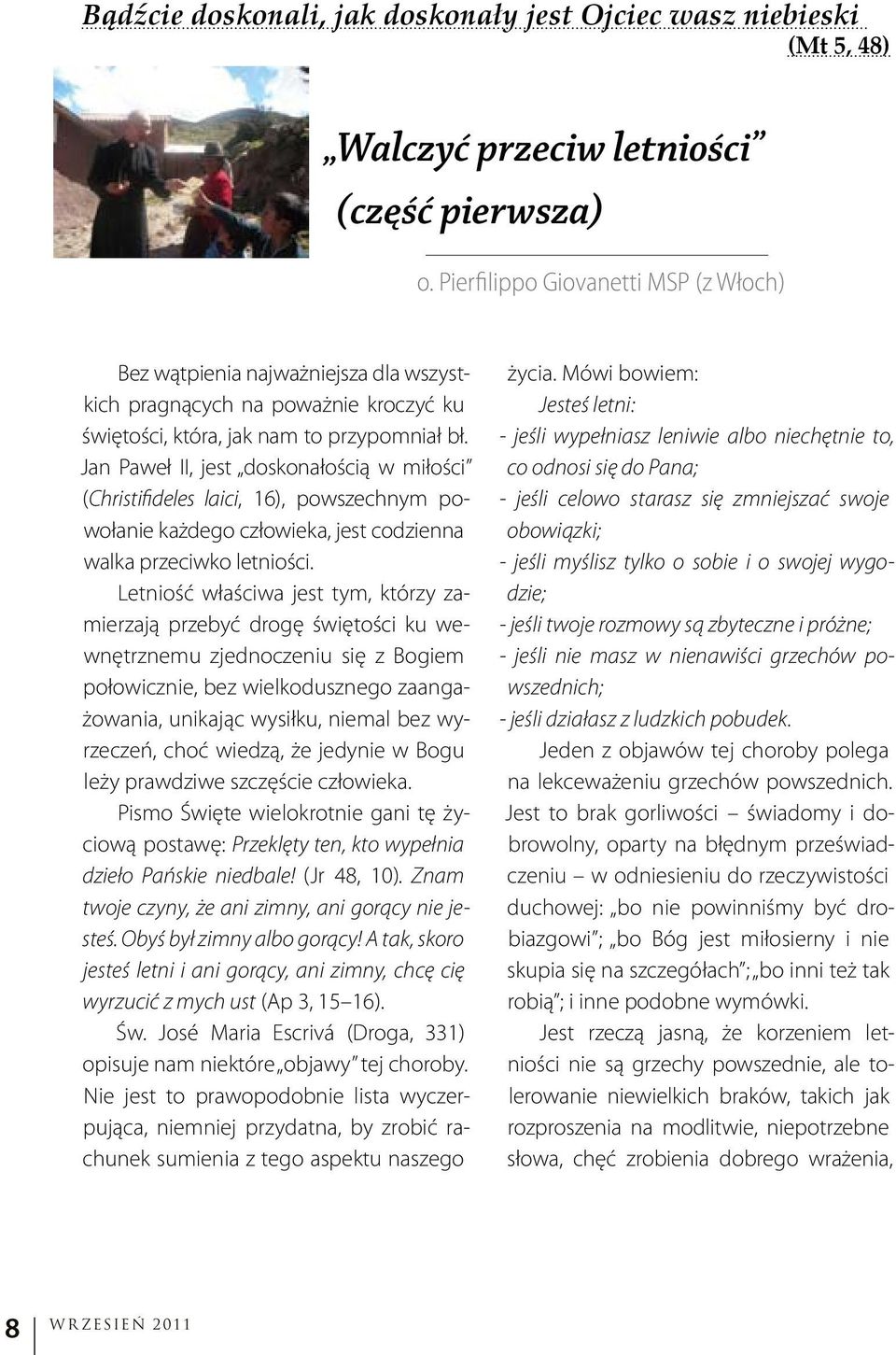 Jan Paweł II, jest doskonałością w miłości (Christifideles laici, 16), powszechnym powołanie każdego człowieka, jest codzienna walka przeciwko letniości.