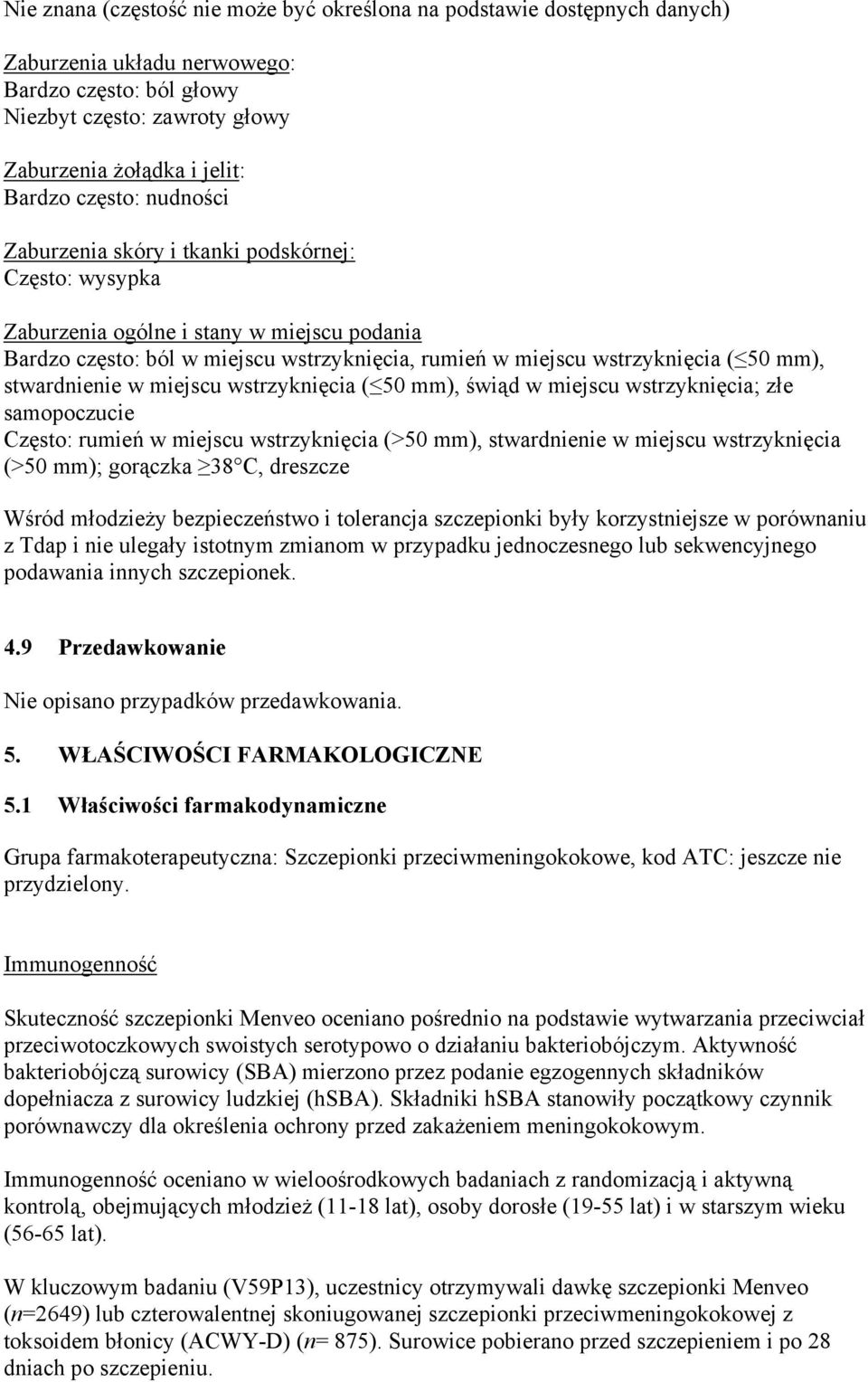 stwardnienie w miejscu wstrzyknięcia ( 50 mm), świąd w miejscu wstrzyknięcia; złe samopoczucie Często: rumień w miejscu wstrzyknięcia (>50 mm), stwardnienie w miejscu wstrzyknięcia (>50 mm); gorączka