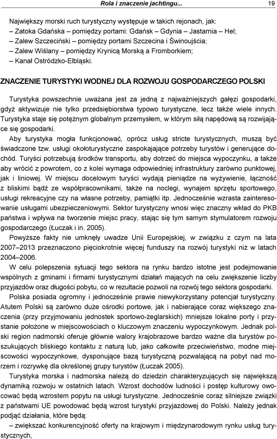 Zalew Wiślany pomiędzy Krynicą Morską a Fromborkiem; Kanał Ostródzko-Elbląski.