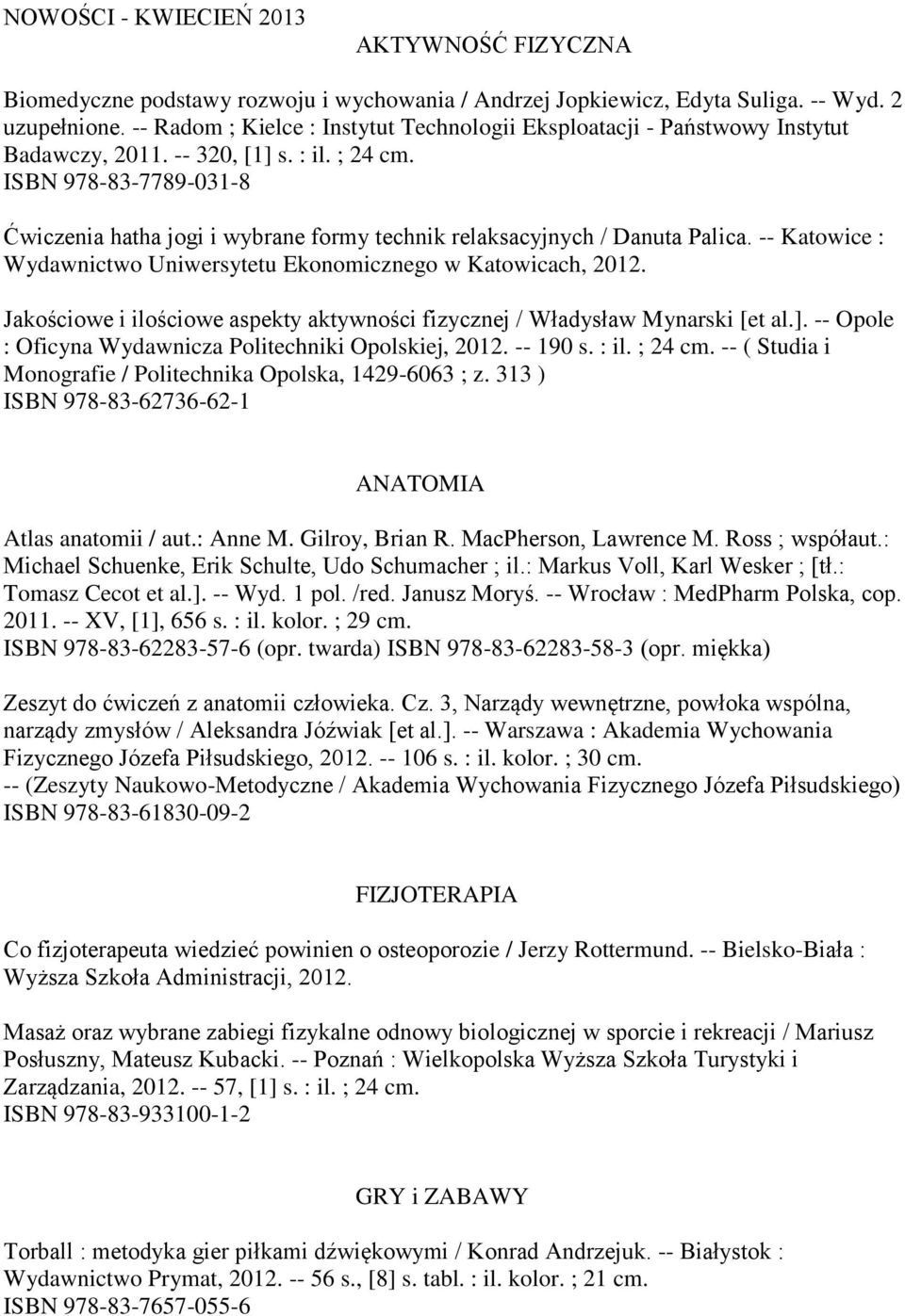 ISBN 978-83-7789-031-8 Ćwiczenia hatha jogi i wybrane formy technik relaksacyjnych / Danuta Palica. -- Katowice : Wydawnictwo Uniwersytetu Ekonomicznego w Katowicach, 2012.
