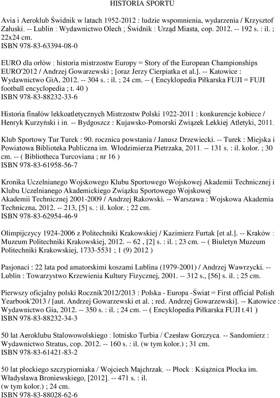 -- Katowice : Wydawnictwo GiA, 2012. -- 304 s. : il. ; 24 cm. -- ( Encyklopedia Piłkarska FUJI = FUJI football encyclopedia ; t.