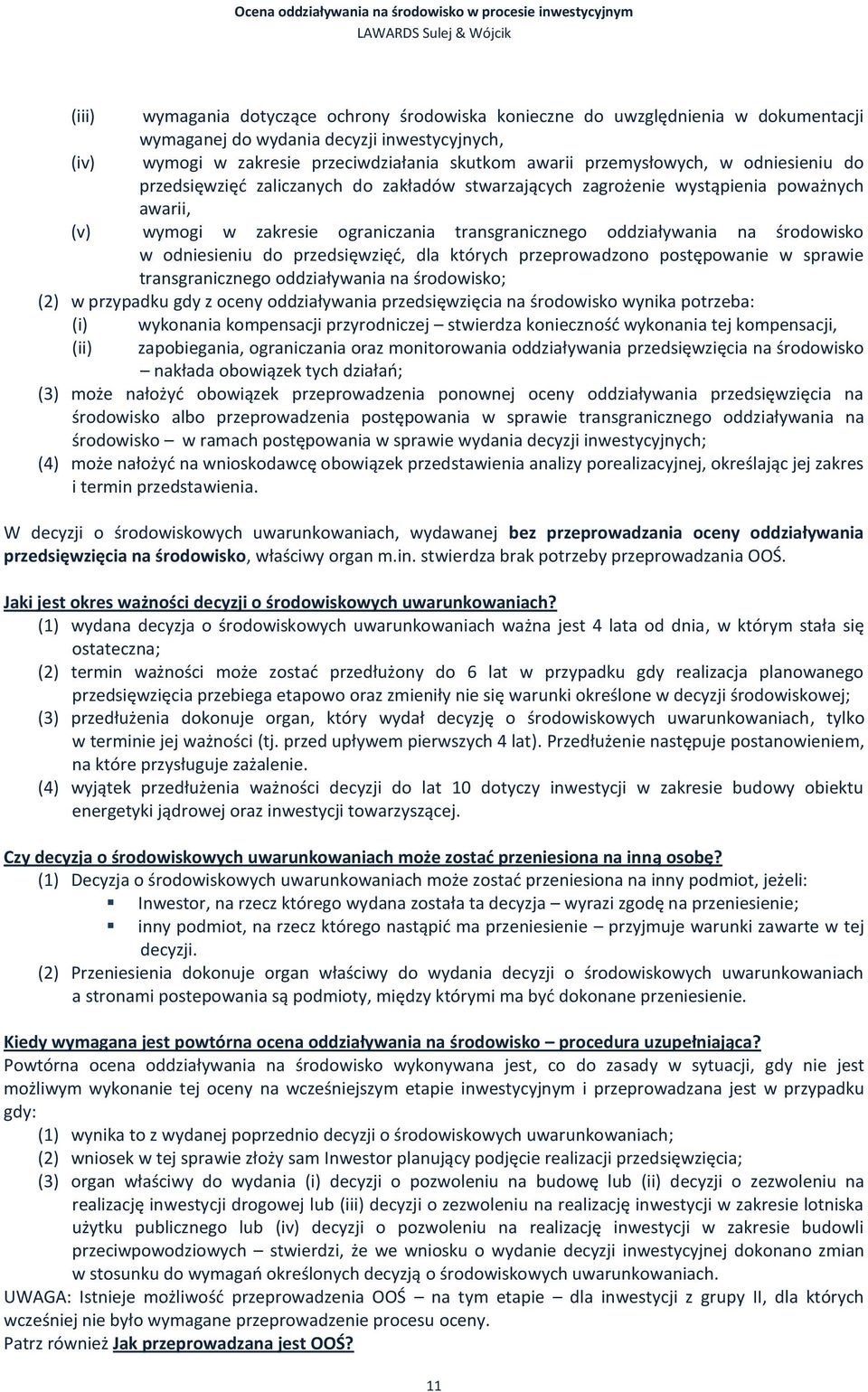 środowisko w odniesieniu do przedsięwzięd, dla których przeprowadzono postępowanie w sprawie transgranicznego oddziaływania na środowisko; (2) w przypadku gdy z oceny oddziaływania przedsięwzięcia na