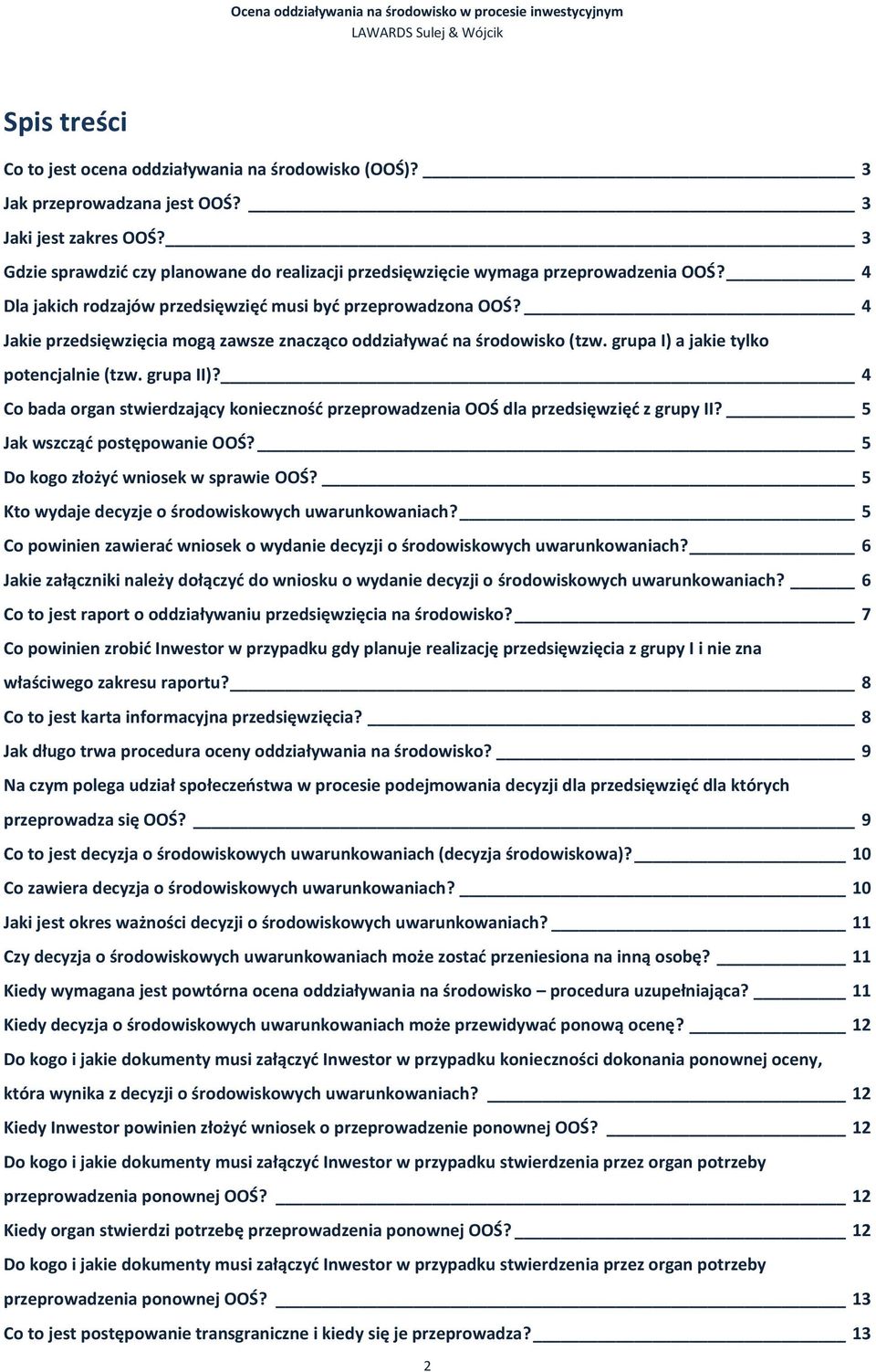 4 Jakie przedsięwzięcia mogą zawsze znacząco oddziaływad na środowisko (tzw. grupa I) a jakie tylko potencjalnie (tzw. grupa II)?