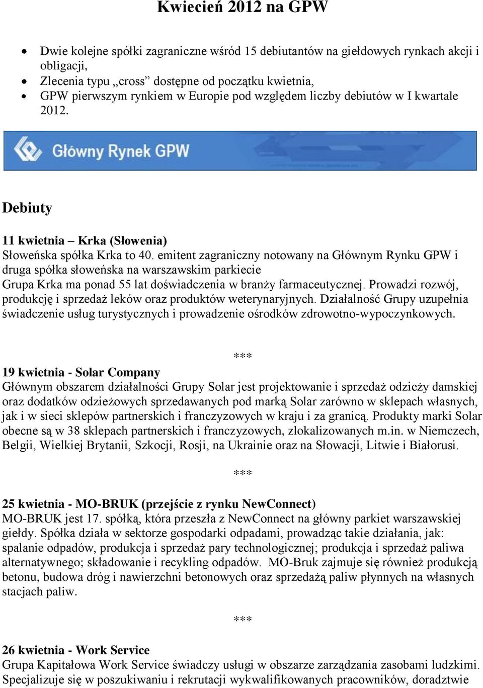 emitent zagraniczny notowany na Głównym Rynku GPW i druga spółka słoweńska na warszawskim parkiecie Grupa Krka ma ponad 55 lat doświadczenia w branży farmaceutycznej.