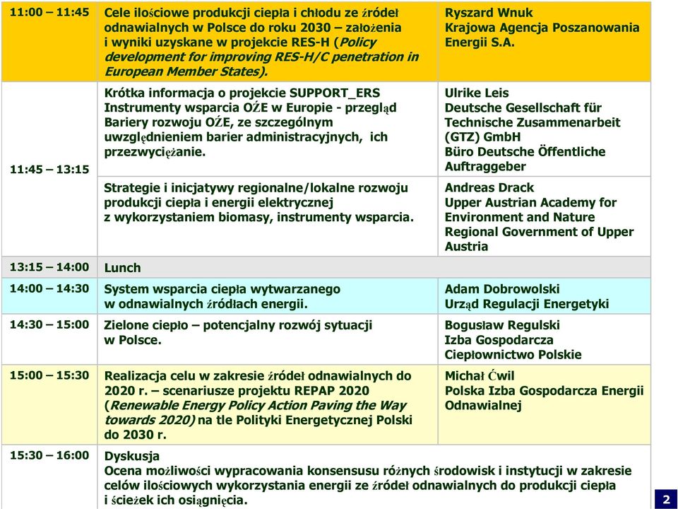 Krótka informacja o projekcie SUPPORT_ERS Instrumenty wsparcia OŹE w Europie - przegląd Bariery rozwoju OŹE, ze szczególnym uwzględnieniem barier administracyjnych, ich przezwyciężanie.