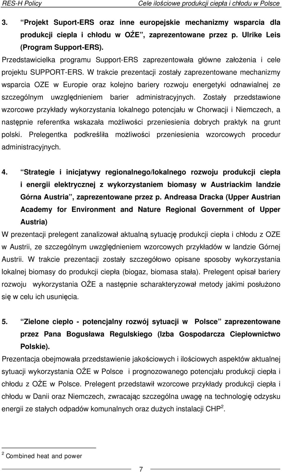 W trakcie prezentacji zostały zaprezentowane mechanizmy wsparcia OZE w Europie oraz kolejno bariery rozwoju energetyki odnawialnej ze szczególnym uwzględnieniem barier administracyjnych.