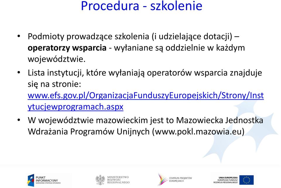 Lista instytucji, które wyłaniają operatorów wsparcia znajduje się na stronie: www.efs.gov.