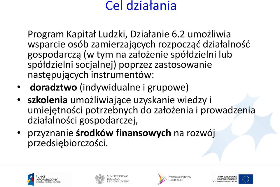 spółdzielni socjalnej) poprzez zastosowanie następujących instrumentów: doradztwo (indywidualne i grupowe)