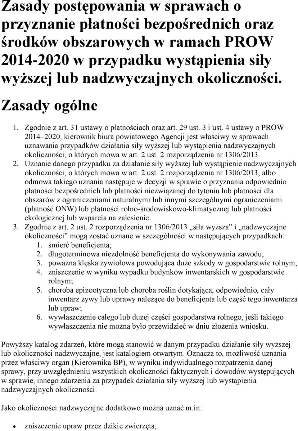 4 ustawy o PROW 2014 2020, kierownik biura powiatowego Agencji jest właściwy w sprawach uznawania przypadków działania siły wyższej lub wystąpienia nadzwyczajnych okoliczności, o których mowa w art.