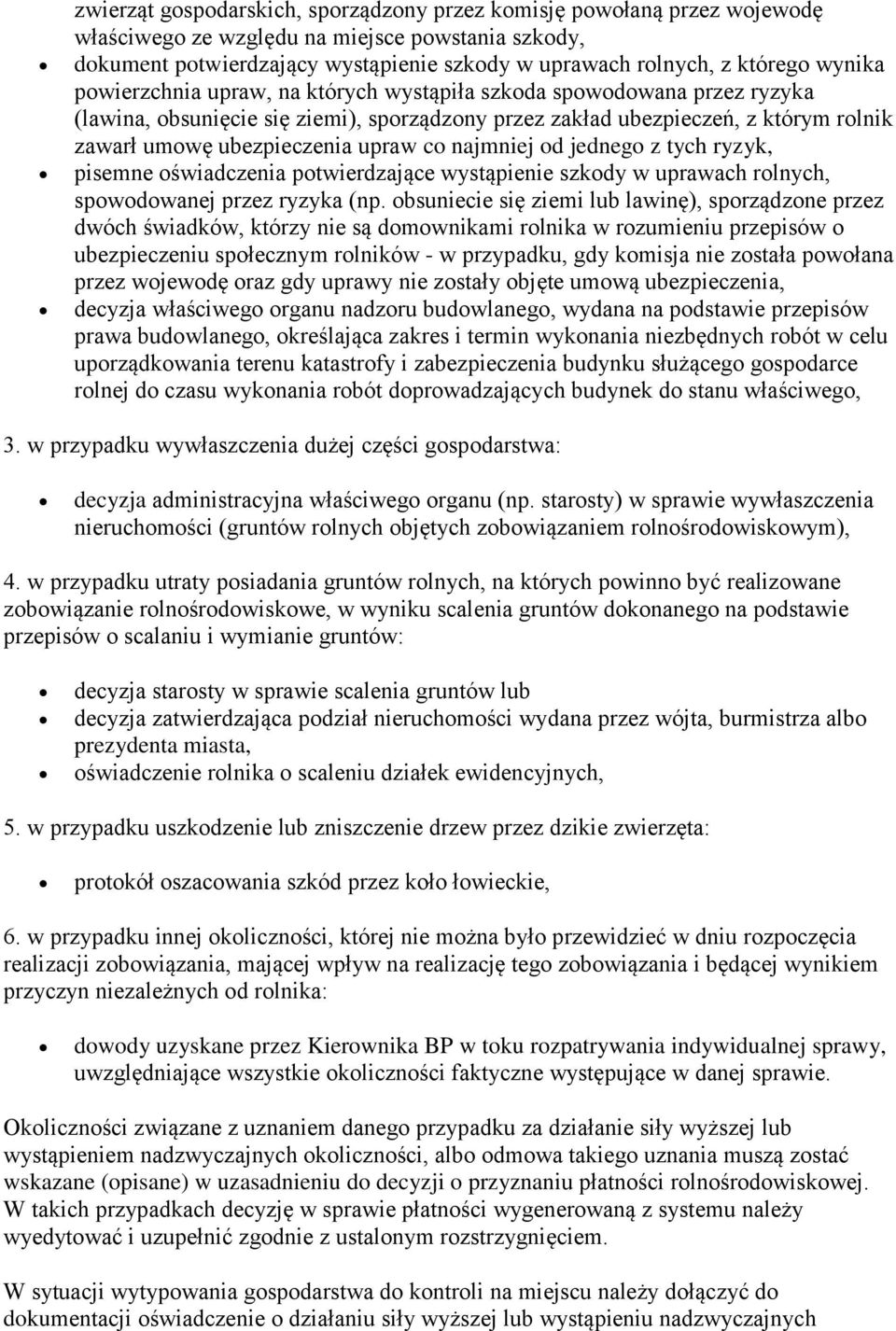 co najmniej od jednego z tych ryzyk, pisemne oświadczenia potwierdzające wystąpienie szkody w uprawach rolnych, spowodowanej przez ryzyka (np.