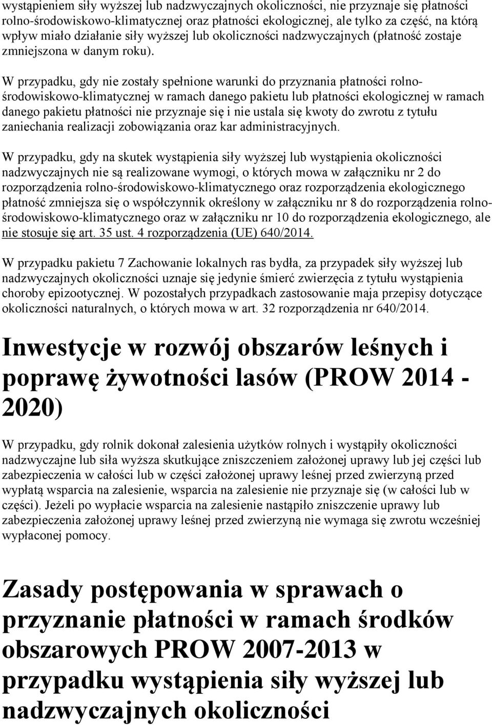 W przypadku, gdy nie zostały spełnione warunki do przyznania płatności rolnośrodowiskowo-klimatycznej w ramach danego pakietu lub płatności ekologicznej w ramach danego pakietu płatności nie