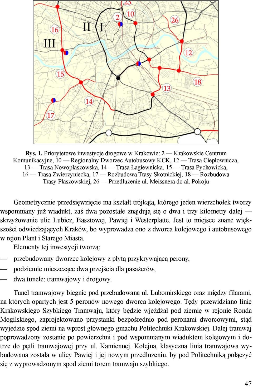 Pychowicka, 16 Trasa Zwierzyniecka, 17 Rozbudowa Trasy Skotnickiej, 18 Rozbudowa Trasy Płaszowskiej, 26 Przedłużenie ul. Meissnera do al.