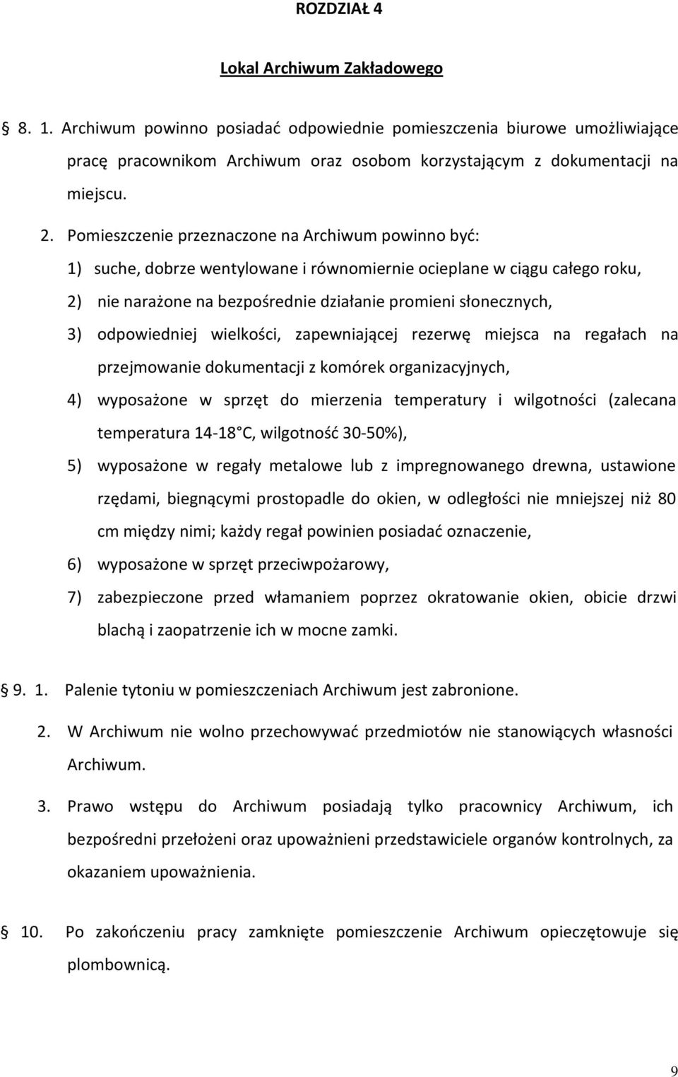 odpowiedniej wielkości, zapewniającej rezerwę miejsca na regałach na przejmowanie dokumentacji z komórek organizacyjnych, 4) wyposażone w sprzęt do mierzenia temperatury i wilgotności (zalecana