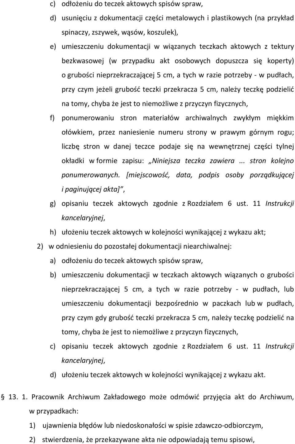 przekracza 5 cm, należy teczkę podzielić na tomy, chyba że jest to niemożliwe z przyczyn fizycznych, f) ponumerowaniu stron materiałów archiwalnych zwykłym miękkim ołówkiem, przez naniesienie numeru