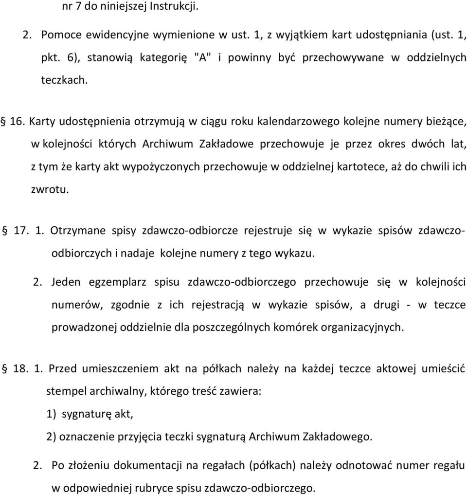 przechowuje w oddzielnej kartotece, aż do chwili ich zwrotu. 17. 1. Otrzymane spisy zdawczo-odbiorcze rejestruje się w wykazie spisów zdawczoodbiorczych i nadaje kolejne numery z tego wykazu. 2.