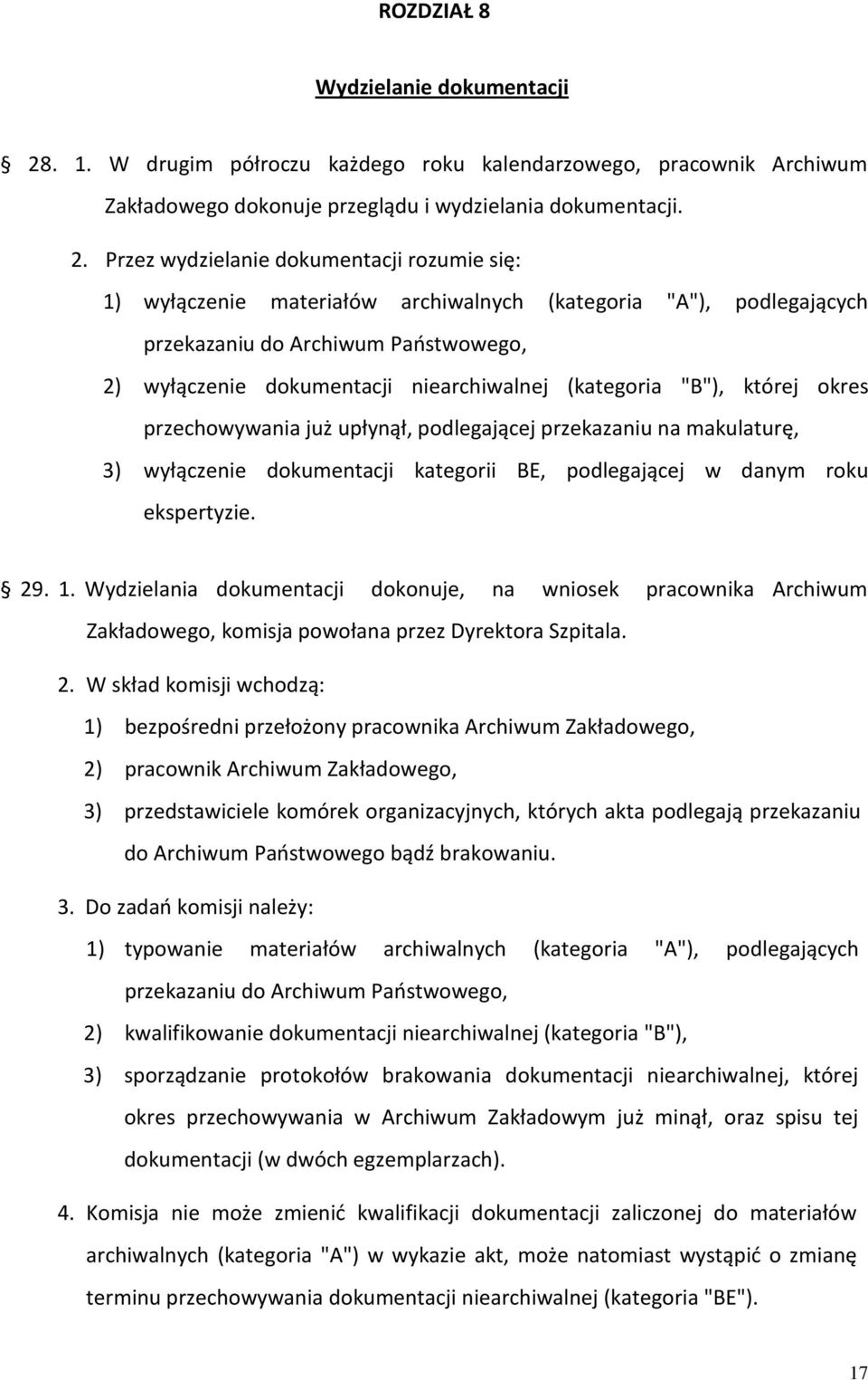 Przez wydzielanie dokumentacji rozumie się: 1) wyłączenie materiałów archiwalnych (kategoria "A"), podlegających przekazaniu do Archiwum Państwowego, 2) wyłączenie dokumentacji niearchiwalnej