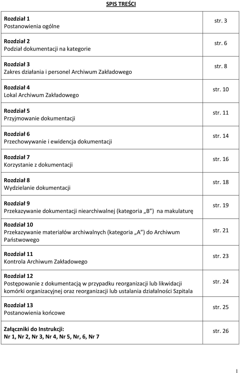 niearchiwalnej (kategoria B ) na makulaturę Rozdział 10 Przekazywanie materiałów archiwalnych (kategoria A ) do Archiwum Państwowego Rozdział 11 Kontrola Archiwum Zakładowego Rozdział 12 Postępowanie