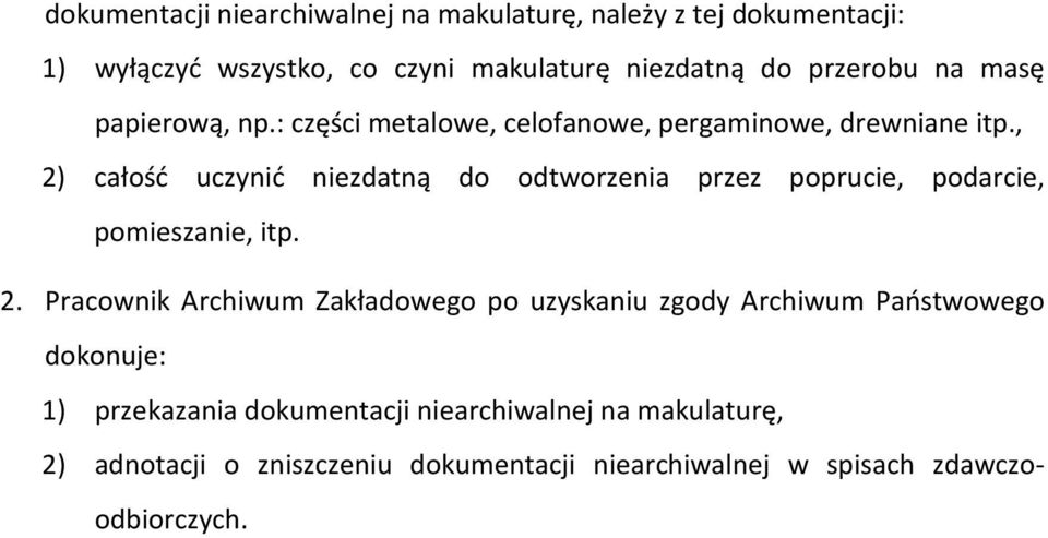 , 2) całość uczynić niezdatną do odtworzenia przez poprucie, podarcie, pomieszanie, itp. 2. Pracownik Archiwum Zakładowego po