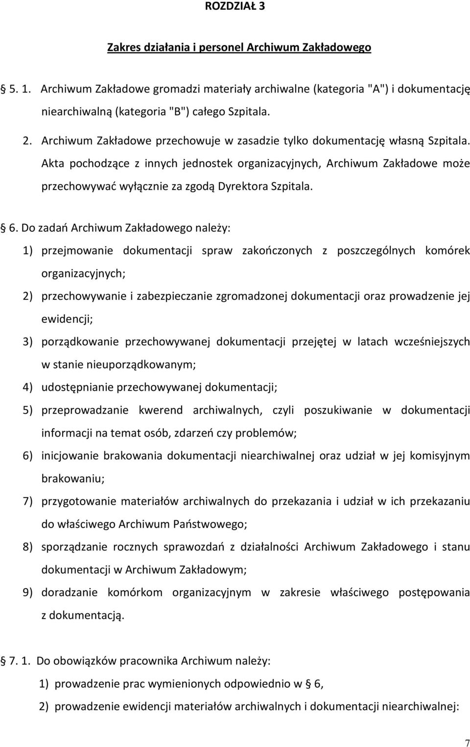 Akta pochodzące z innych jednostek organizacyjnych, Archiwum Zakładowe może przechowywać wyłącznie za zgodą Dyrektora Szpitala. 6.