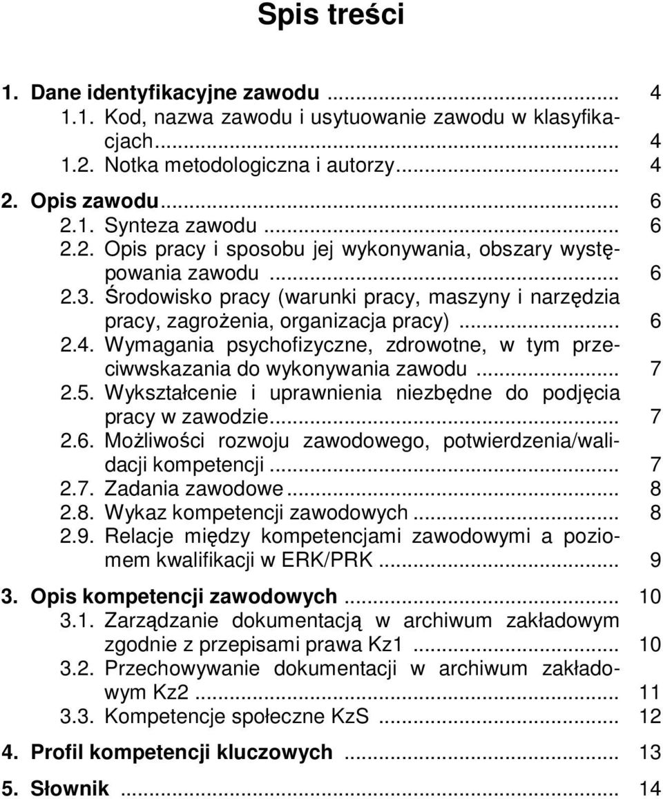 5. Wykształcenie i uprawnienia niezbędne do podjęcia pracy w zawodzie... 7 2.6. Możliwości rozwoju zawodowego, potwierdzenia/walidacji kompetencji... 7 2.7. Zadania zawodowe... 8 