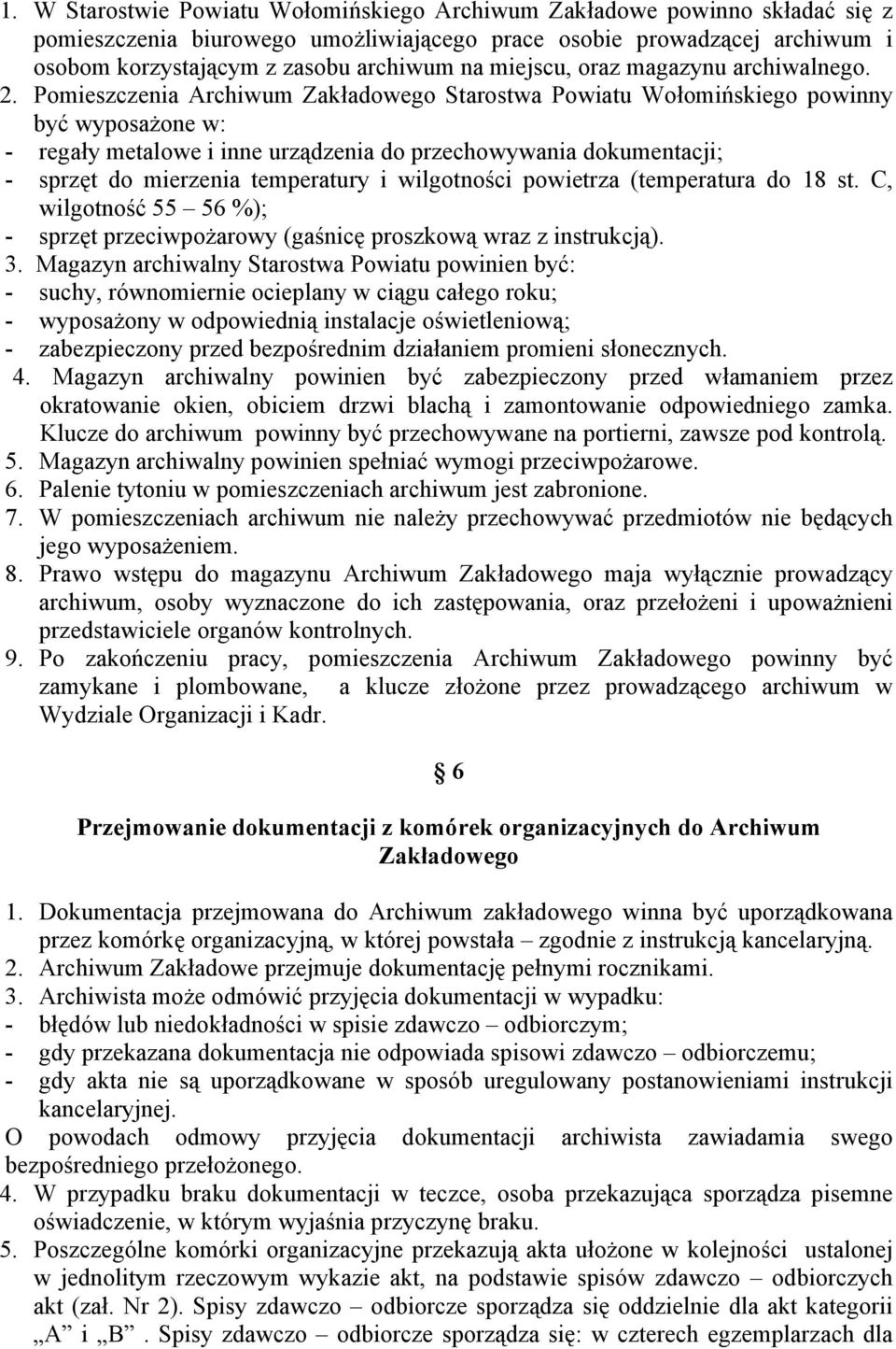 Pomieszczenia Archiwum Zakładowego Starostwa Powiatu Wołomińskiego powinny być wyposażone w: - regały metalowe i inne urządzenia do przechowywania dokumentacji; - sprzęt do mierzenia temperatury i