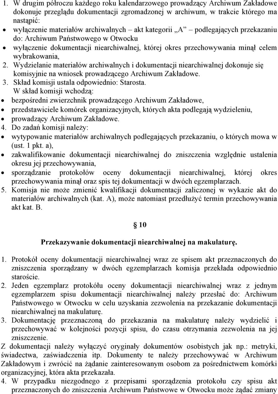 Wydzielanie materiałów archiwalnych i dokumentacji niearchiwalnej dokonuje się komisyjnie na wniosek prowadzącego Archiwum Zakładowe. 3. Skład komisji ustala odpowiednio: Starosta.