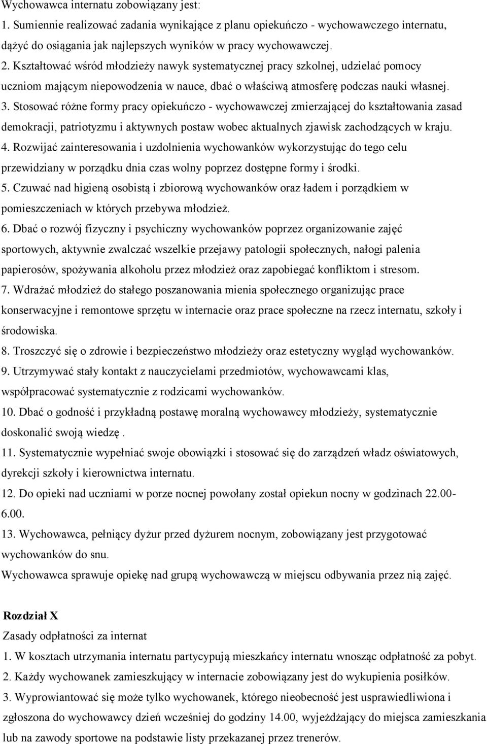 Stosować różne formy pracy opiekuńczo - wychowawczej zmierzającej do kształtowania zasad demokracji, patriotyzmu i aktywnych postaw wobec aktualnych zjawisk zachodzących w kraju. 4.