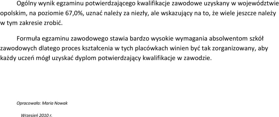 Formuła egzaminu zawodowego stawia bardzo wysokie wymagania absolwentom szkół zawodowych dlatego proces kształcenia w