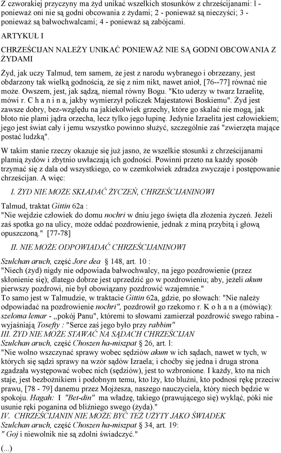 ARTYKUŁ I CHRZEŚCIJAN NALEŻY UNIKAĆ PONIEWAŻ NIE SĄ GODNI OBCOWANIA Z ŻYDAMI Żyd, jak uczy Talmud, tem samem, że jest z narodu wybranego i obrzezany, jest obdarzony tak wielką godnością, że się z nim