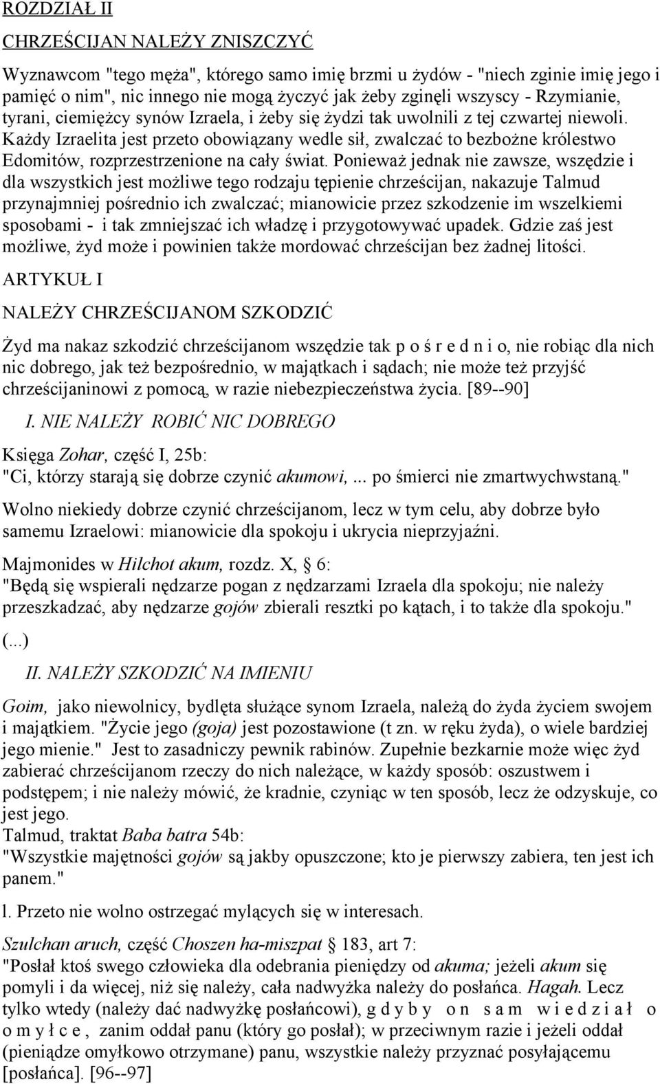 Każdy Izraelita jest przeto obowiązany wedle sił, zwalczać to bezbożne królestwo Edomitów, rozprzestrzenione na cały świat.